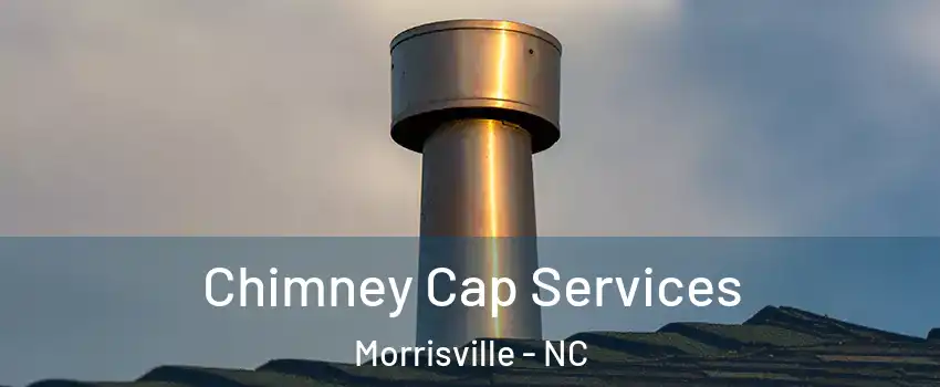  Chimney Cap Services Morrisville - NC