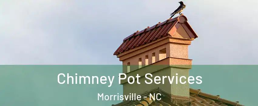  Chimney Pot Services Morrisville - NC