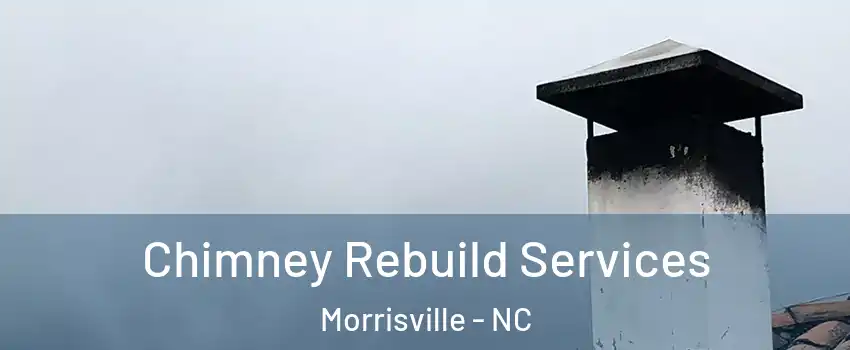  Chimney Rebuild Services Morrisville - NC