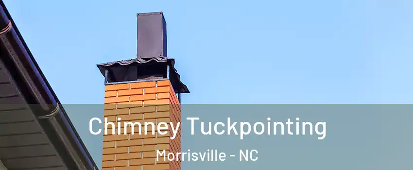  Chimney Tuckpointing Morrisville - NC