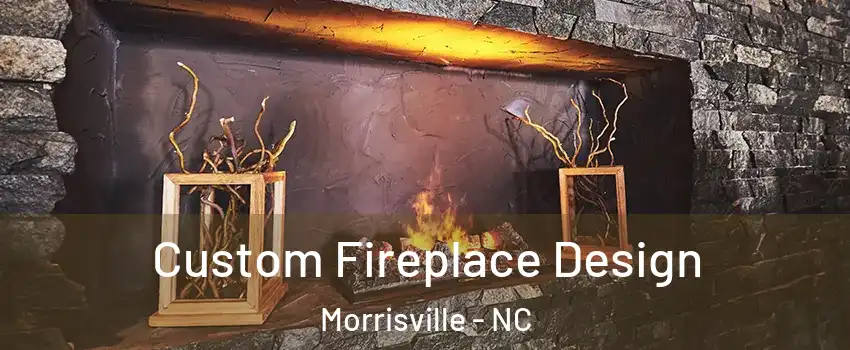  Custom Fireplace Design Morrisville - NC