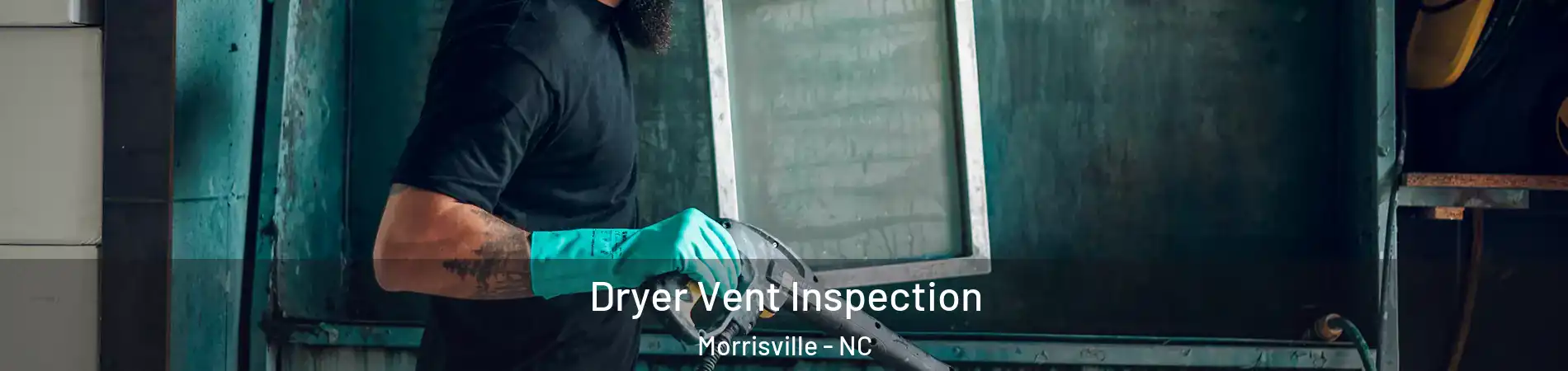  Dryer Vent Inspection Morrisville - NC