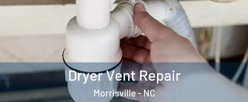  Dryer Vent Repair Morrisville - NC