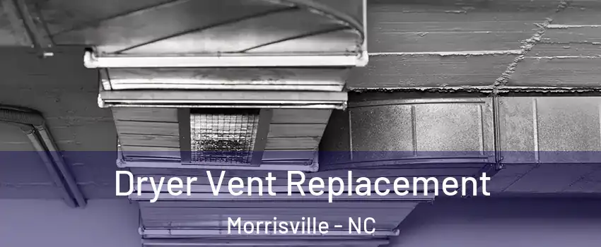  Dryer Vent Replacement Morrisville - NC
