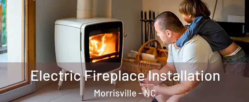  Electric Fireplace Installation Morrisville - NC