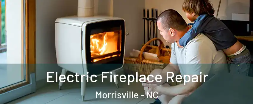  Electric Fireplace Repair Morrisville - NC