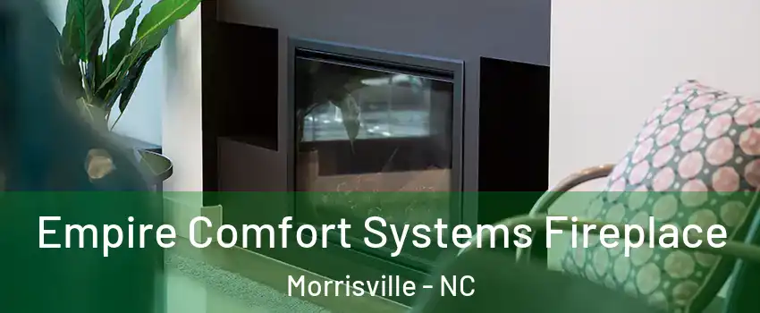  Empire Comfort Systems Fireplace Morrisville - NC