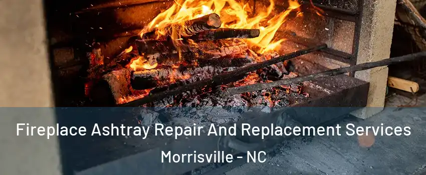  Fireplace Ashtray Repair And Replacement Services Morrisville - NC