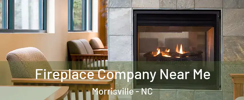  Fireplace Company Near Me Morrisville - NC