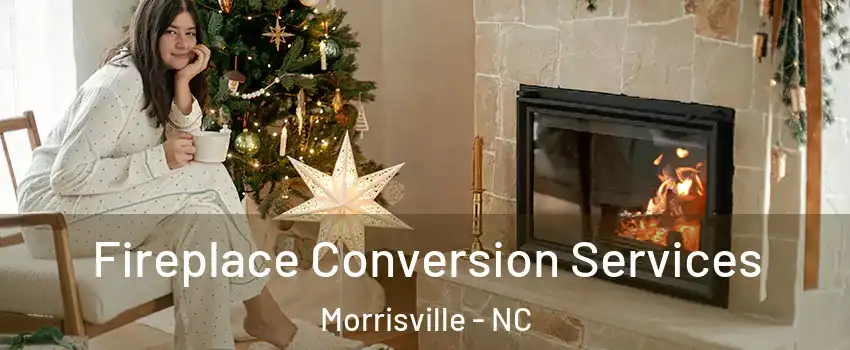  Fireplace Conversion Services Morrisville - NC