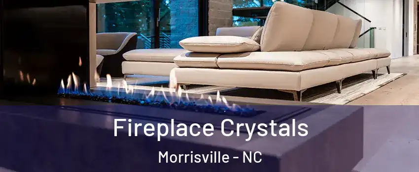  Fireplace Crystals Morrisville - NC