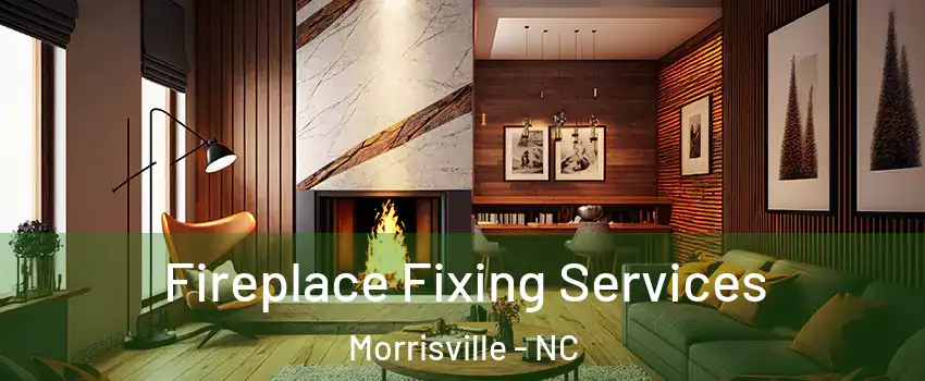  Fireplace Fixing Services Morrisville - NC