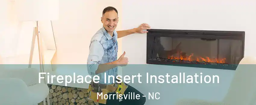  Fireplace Insert Installation Morrisville - NC