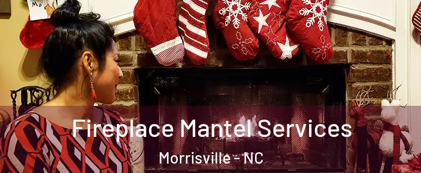  Fireplace Mantel Services Morrisville - NC