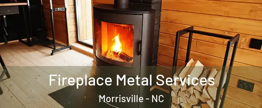 Fireplace Metal Services Morrisville - NC