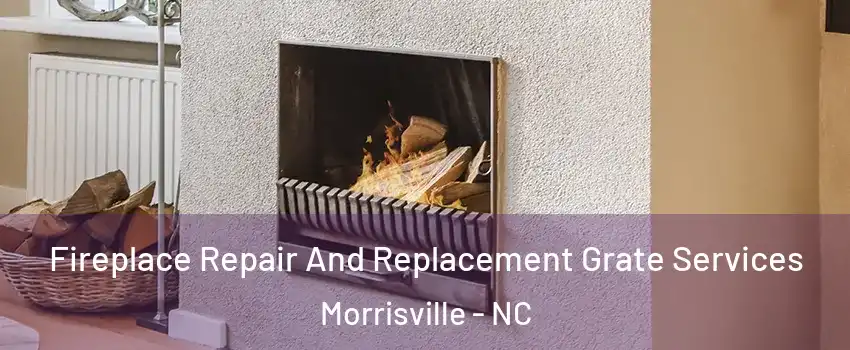  Fireplace Repair And Replacement Grate Services Morrisville - NC