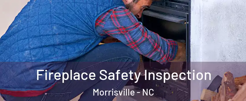  Fireplace Safety Inspection Morrisville - NC
