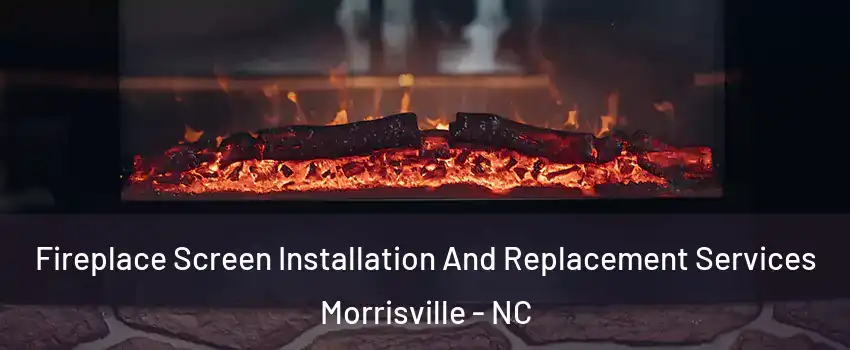 Fireplace Screen Installation And Replacement Services Morrisville - NC