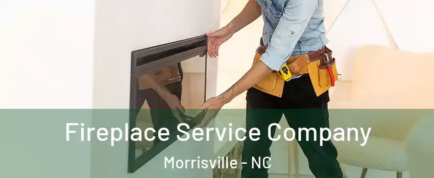 Fireplace Service Company Morrisville - NC