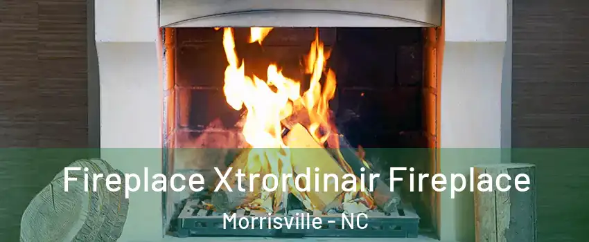  Fireplace Xtrordinair Fireplace Morrisville - NC