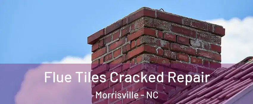  Flue Tiles Cracked Repair Morrisville - NC