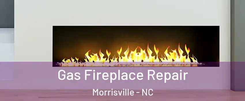  Gas Fireplace Repair Morrisville - NC