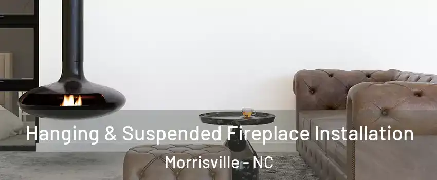  Hanging & Suspended Fireplace Installation Morrisville - NC