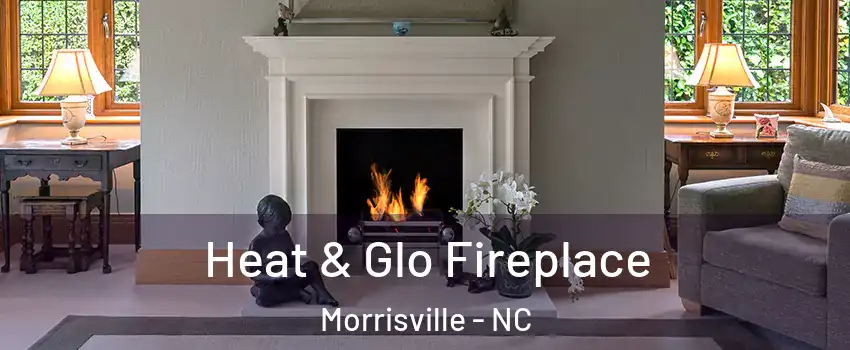  Heat & Glo Fireplace Morrisville - NC