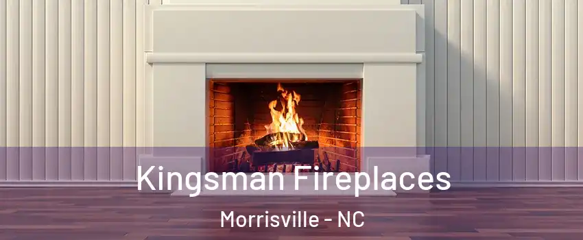  Kingsman Fireplaces Morrisville - NC