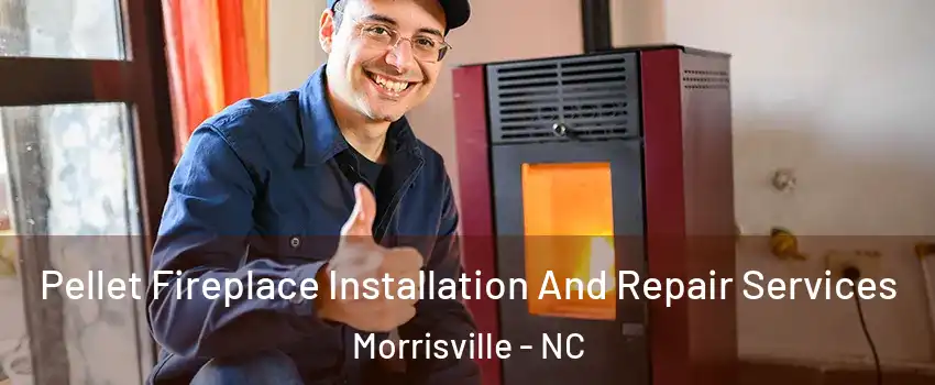  Pellet Fireplace Installation And Repair Services Morrisville - NC