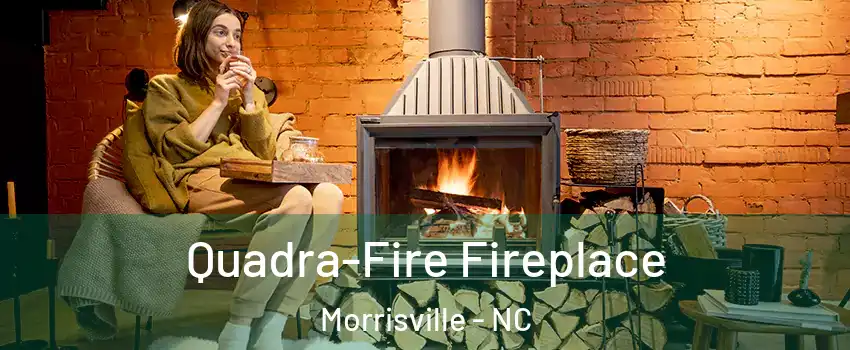  Quadra-Fire Fireplace Morrisville - NC