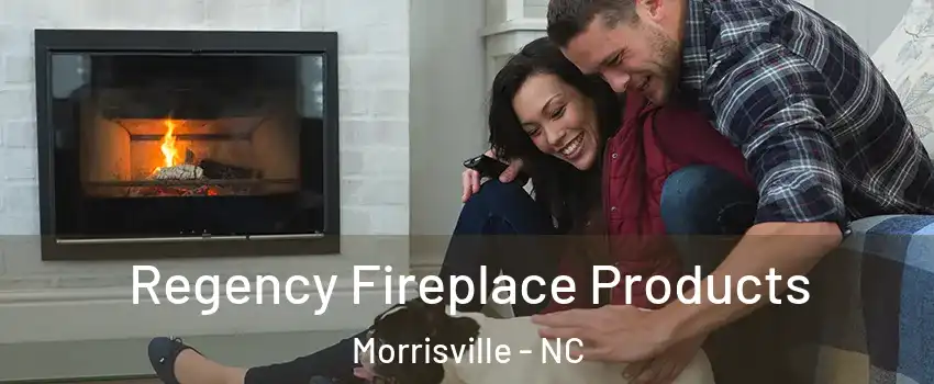  Regency Fireplace Products Morrisville - NC