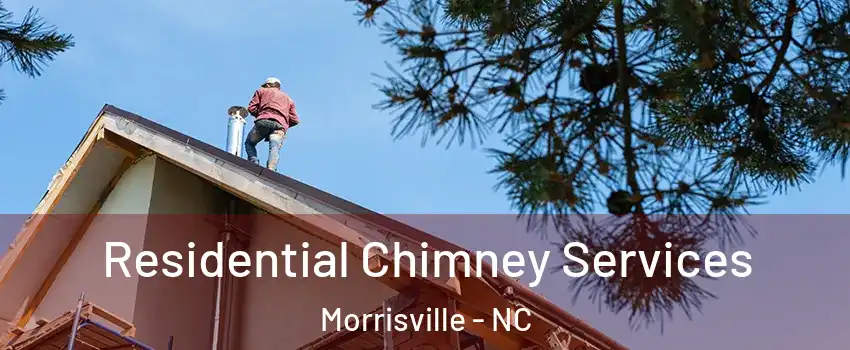  Residential Chimney Services Morrisville - NC