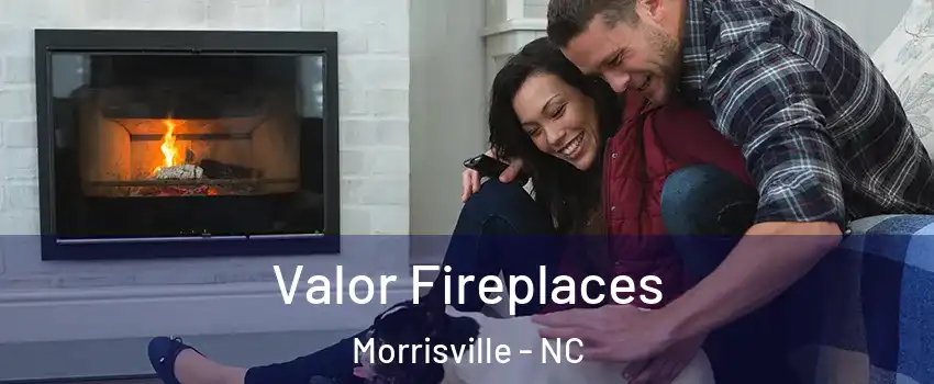  Valor Fireplaces Morrisville - NC