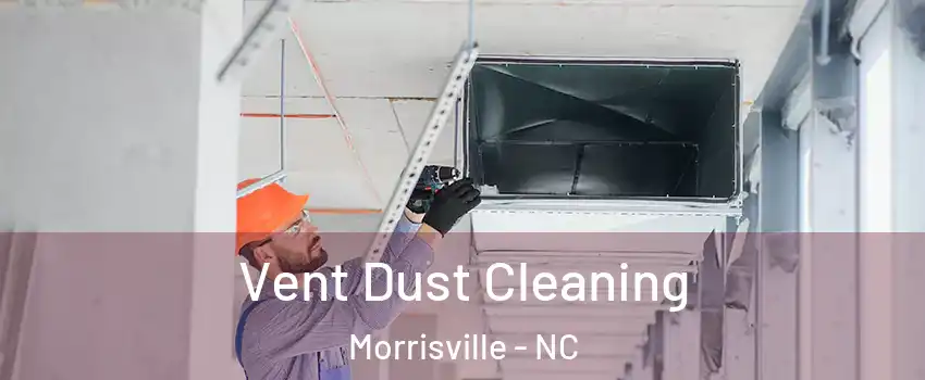  Vent Dust Cleaning Morrisville - NC
