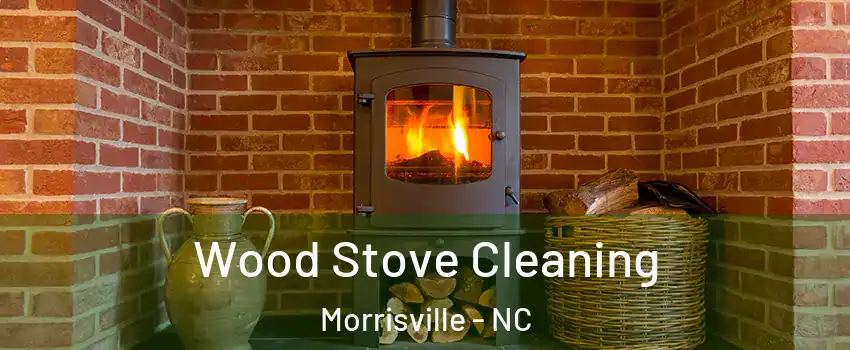  Wood Stove Cleaning Morrisville - NC