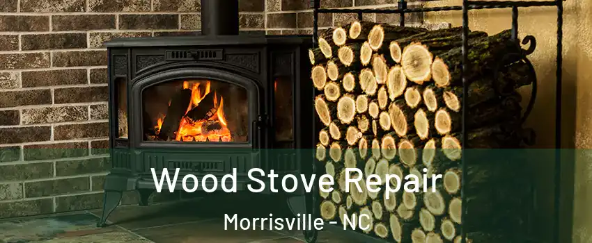  Wood Stove Repair Morrisville - NC